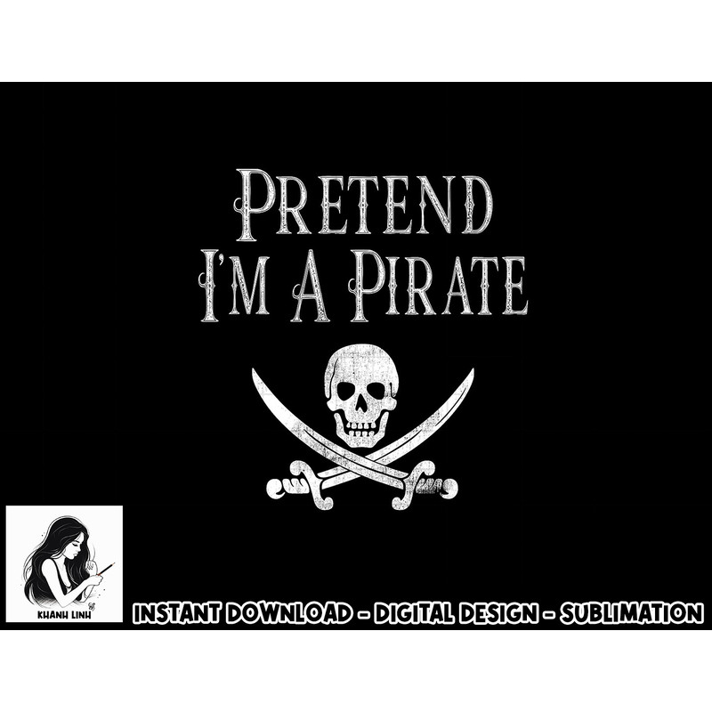 Fun Pretend I m A Pirate Lazy Halloween Costume Skull Swords png, sublimation copy.jpg