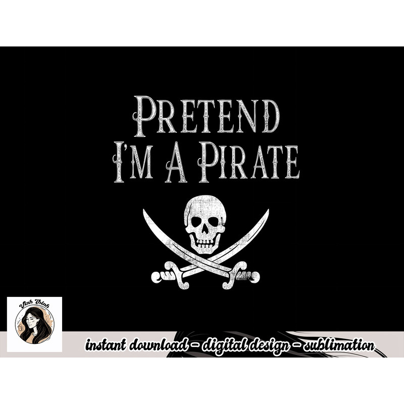Fun Pretend I m A Pirate Lazy Halloween Costume Skull Swords png, sublimation copy.jpg