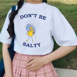 dont be salty shirt -graphic tees,graphic sweatshirts,graphic tee,salty sweatshirt,funny shirts,gift for girlfriend,salt