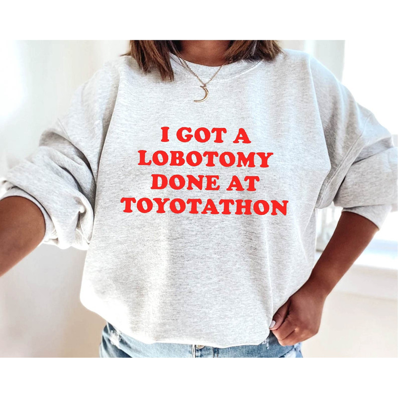 I Got A Lobotomy Done At Toyotathon Shirt-funny shirt,funny tshirt,funny crewneck,graphic tees,graphic sweatshirt,sarcastic tshirt,graphic - 2.jpg