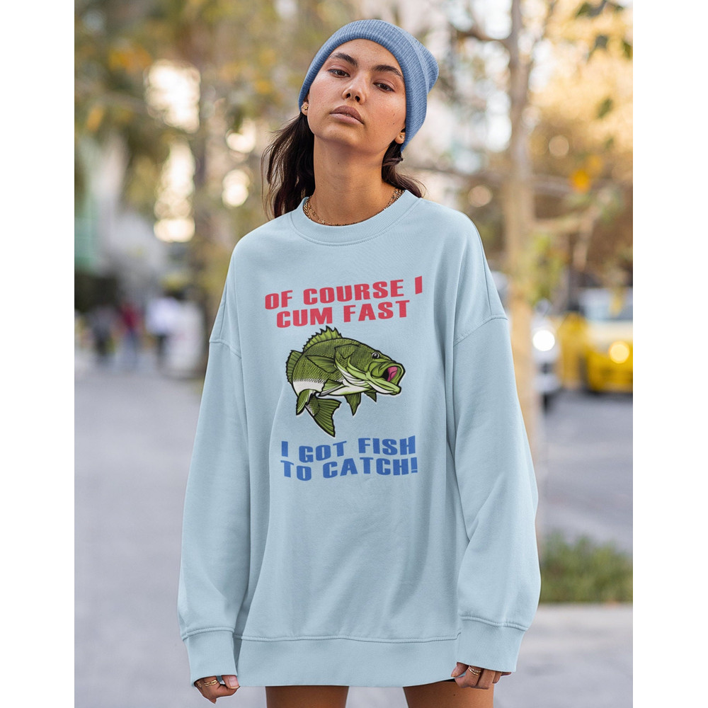 Of Course I Cum Fast I Got Fish To Catch Shirt -funny shirt,funny tshirt,graphic hoodie,graphic tees,fishing gifts,fly fishing,hunting gifts - 2.jpg