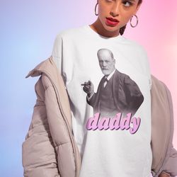 sigmund freud daddy shirt -funny shirt,funny tshirt,graphic tees,funny sweatshirt,freud shirt,freud t shirt,daddy t shir