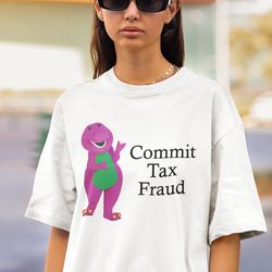 commit tax fraud shirt -funny shirt,funny tee,funny crewneck,graphic tees,graphic sweatshirt,sarcastic tshirt,meme shirt