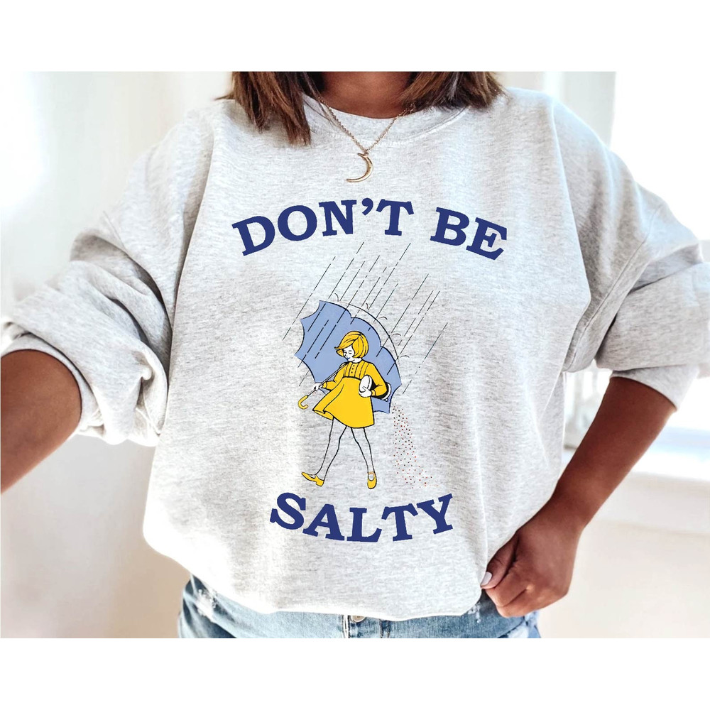 Don't Be Salty Shirt -graphic tees,graphic sweatshirts,graphic tee,salty sweatshirt,funny shirts,gift for girlfriend,salty shirt,salty tee - 2.jpg