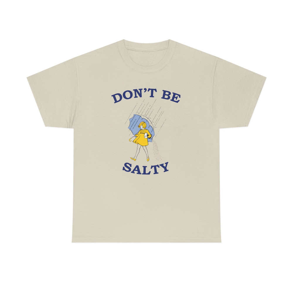 Don't Be Salty Shirt -graphic tees,graphic sweatshirts,graphic tee,salty sweatshirt,funny shirts,gift for girlfriend,salty shirt,salty tee - 5.jpg