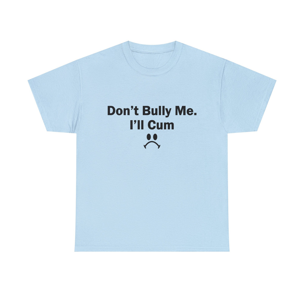 Dont Bully Me Shirt -funny shirt,funny tshirt,funny crewneck,graphic tees,sarcastic shirt,meme shirt,meme gifts,trending tshirts,gothic tee - 5.jpg