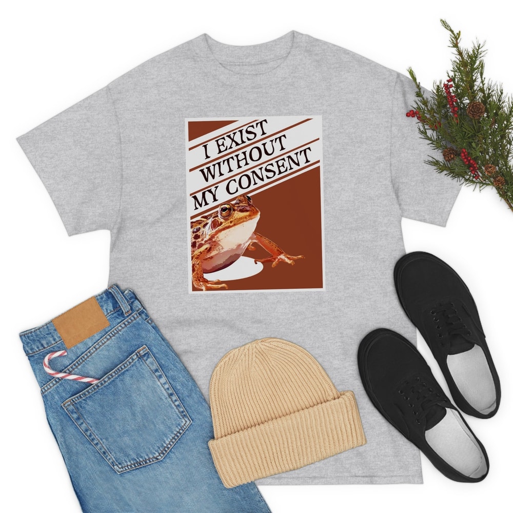 I Exist Without My Consent Shirt-funny shirt,funny tshirt,graphic tees,graphic sweatshirt,vintage t shirt,frog shirt,frog sweatshirt,frog - 4.jpg
