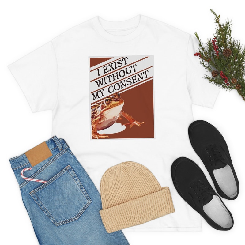 I Exist Without My Consent Shirt-funny shirt,funny tshirt,graphic tees,graphic sweatshirt,vintage t shirt,frog shirt,frog sweatshirt,frog - 5.jpg