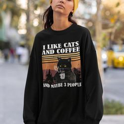 i like cats and coffee and maybe 3 people sweatshirt -i like cats and coffee shirt,coffee cat shirt,coffee cat sweatshir