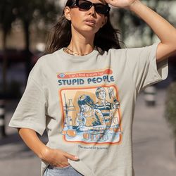 Stupid People Shirt -vintage t shirt,vintage crewneck,retro shirt,retro tshirt,aesthetic shirt,science gifts,science shi