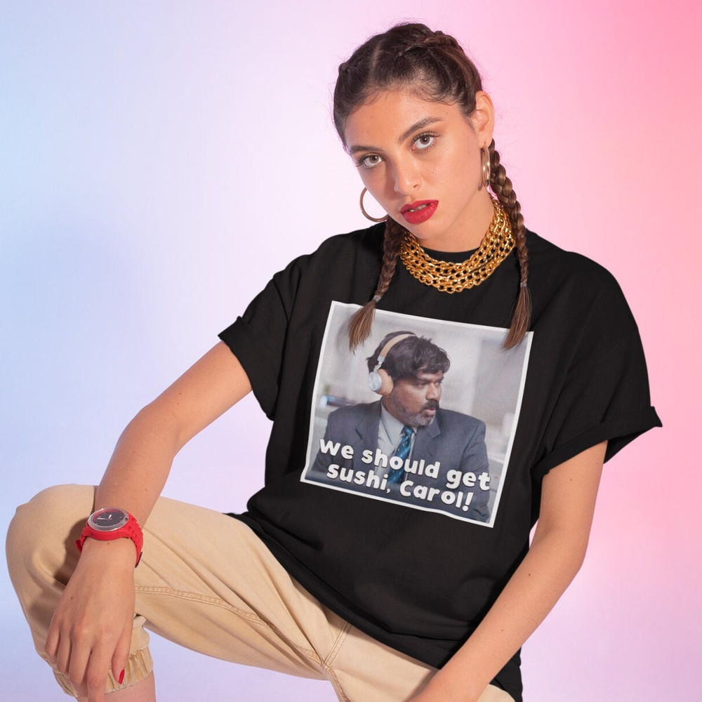 We Should Get Sushi, Carol Shirt -funny shirt,funny tshirt,graphic sweatshirt,graphic tees,indian ebay guy,ebay tuesday,indian ebay meme - 1.jpg