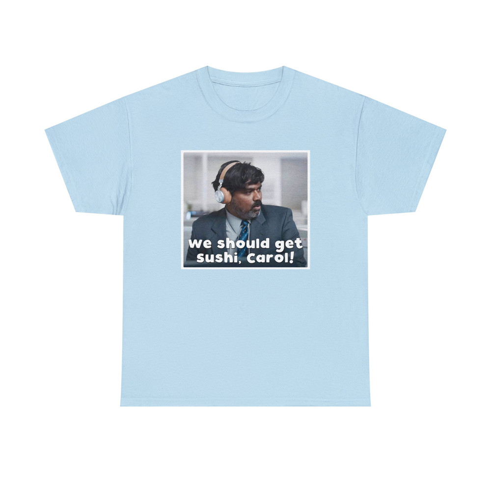 We Should Get Sushi, Carol Shirt -funny shirt,funny tshirt,graphic sweatshirt,graphic tees,indian ebay guy,ebay tuesday,indian ebay meme - 5.jpg