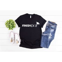 doctor graduation shirt, doctorate shirt, doctorate graduation gift, finished shirt, doctor of education, graduation gif
