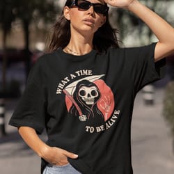 what a time to be alive shirt-funny shirt,funny tshirt,graphic sweatshirt,graphic tees,sarcastic shirt,skeleton shirt,go