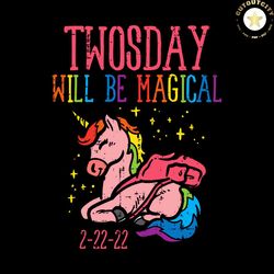 twosday will be magical 22222 unicorn svg, unicorn svg, rainbow svg, twosday svg