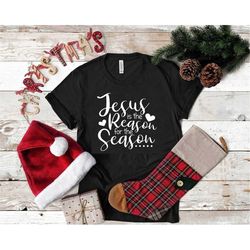 Jesus Is The Reason For The Season Shirt, Jesus Shirt, Christmas Family Tee, Christianity Tee, Bible Tee,Christmas Gift,