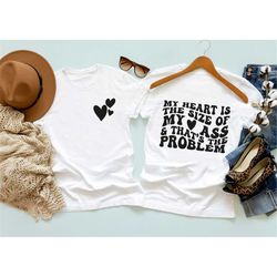 my heart is the size of my ass and that's the problem tee, funny valentines day shirt, trendy valentines day tee, my hea