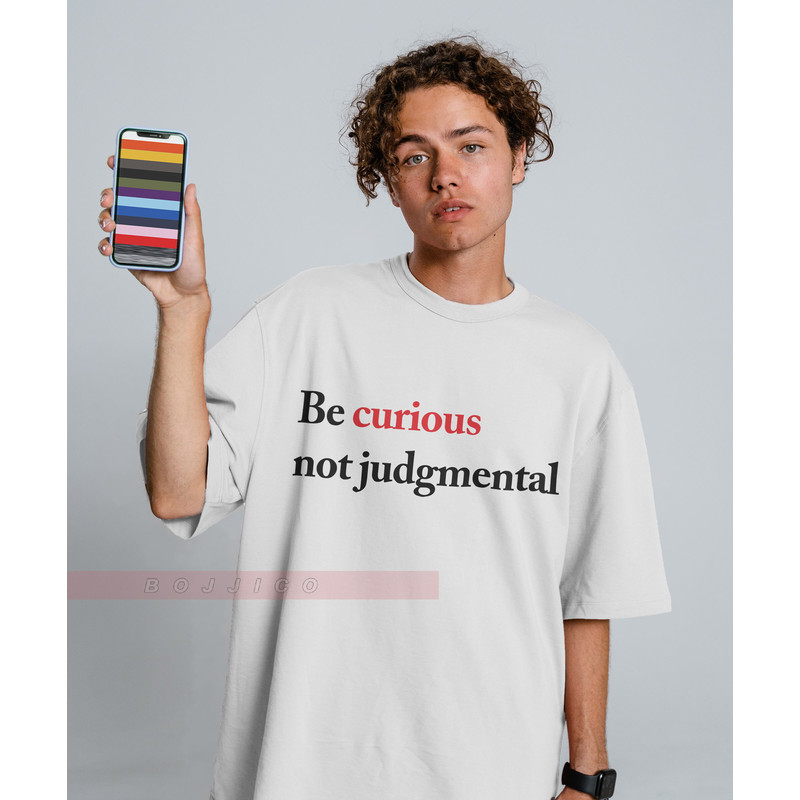 Be Curious Not Judgmental  Unisex Tees, Funny Quote Shirt,Unique Gift For Him, Gift For Her, Her, Birthday Motivation Inspiration Shirt Gift - 2.jpg