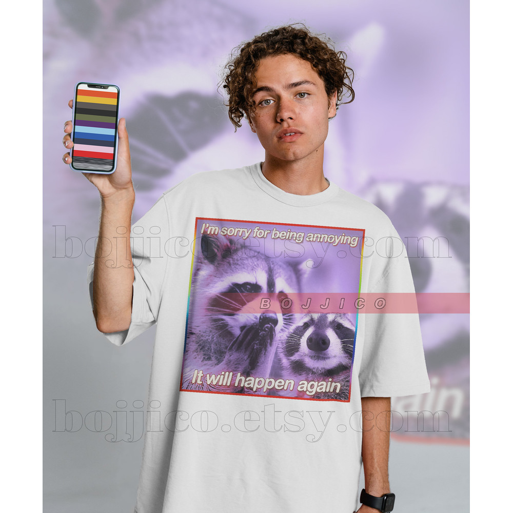 I'm Sorry For Being Annoying Opossums Meme, Opossums Lover Shirt, Possums Shirt, Opossums Meme, Eat Trash Possum Tee, Raccoon Tanuki Shirt - 2.jpg