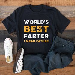 World's Best Farter, Mean Father T Shirt Funny, Fathers Day Gift, Husband Shirt, Humor Gift for Men, Funny Dad Shirt Fat