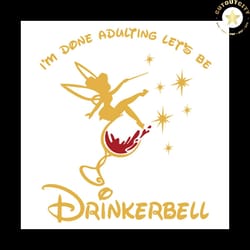 drinkerbell svg, disney svg, trending svg, cartoon svg, tinkerbell svg, wine svg, adulting svg,diy crafts, svg files, si