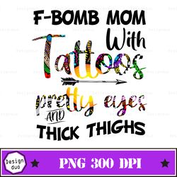 f-bomb mom with tattoos pretty eyes and thick thighs png - sublimation design - digital design - sublimation - dtg print