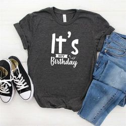 it's my birthday shirt, birthday shirt, birthday t-shirt, birthday party shirt, birthday gift shirt, birthday tee
