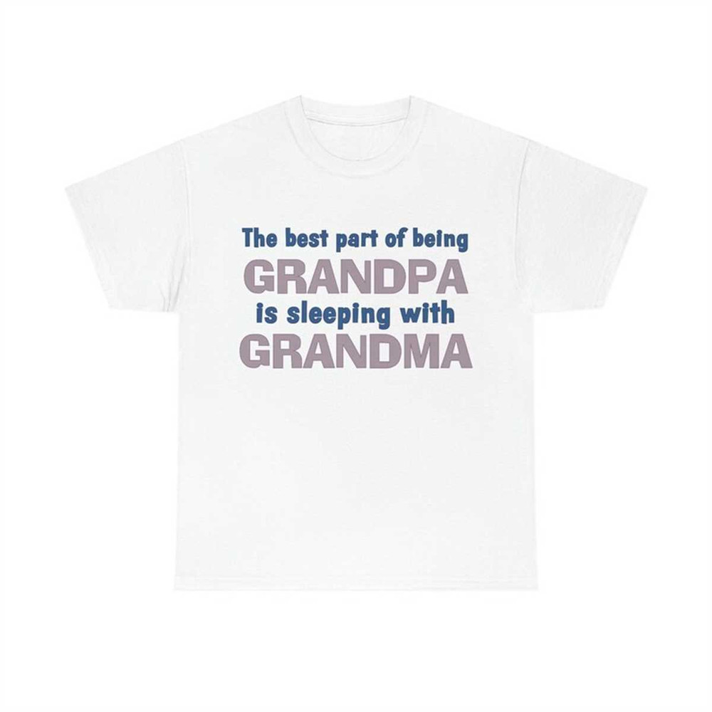 MR-77202315744-the-best-part-of-being-grandpa-is-sleeping-with-grandma-tee-image-1.jpg