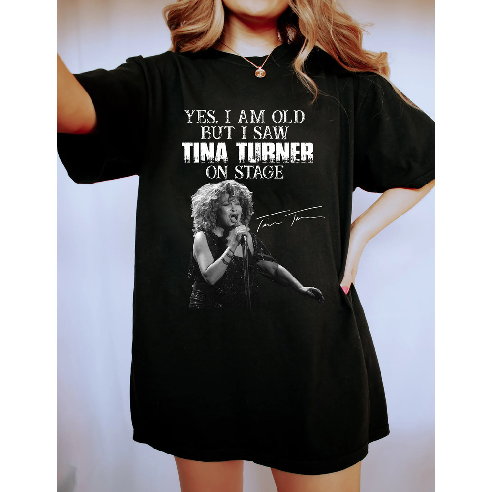 Tina Turner RIP 2023 Shirt, I'm Old But I Saw Tina Turner On Stage, Vintage Tina Turner Shirt, Rock N Roll, Tina Turner Musical Shirts - 2.jpg