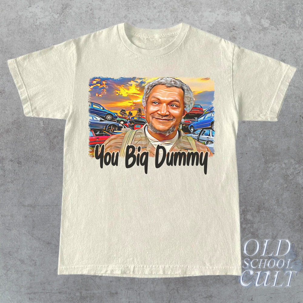 Sanford And Son Vintage 90s Style T-Shirt, Retro Y2k Fred Sanford Tee, You Big Dummy Classic Shirt, Vintage Classic Graphic Shirt, Fun Gift - 1.jpg
