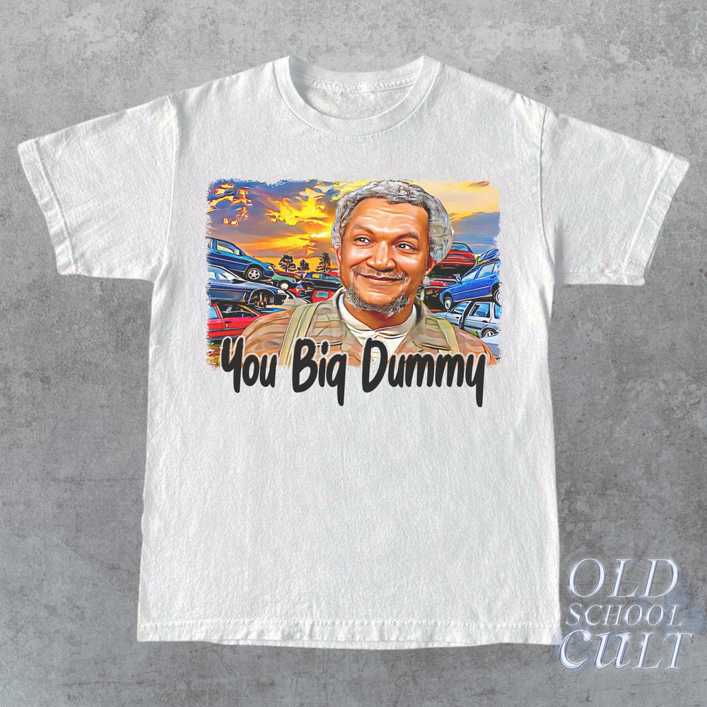 Sanford And Son Vintage 90s Style T-Shirt, Retro Y2k Fred Sanford Tee, You Big Dummy Classic Shirt, Vintage Classic Graphic Shirt, Fun Gift - 2.jpg