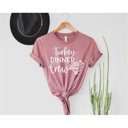 turkey dinner crew, thanksgiving shirt, thanks giving, thanks giving shirt, fall shirt, thanksgiving gift, gift for than
