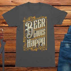 Beer Is Proof God Loves Us Unisex Adults T-Shirt, graphic tee, novelty, mens Funny t-shirt, birthday t-shirt,