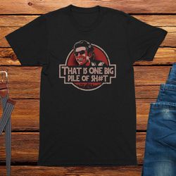 thats one big pile of s  t adults unisex t-shirt, hilarious t-shirts, slogan t-shirt, humour tshirts, novelty t-shirts,