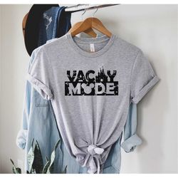 vacay mode shirt, disney vacay mode shirt, disney vacation shirt, vacation shirt, disney world shirt, disneyland trip sh