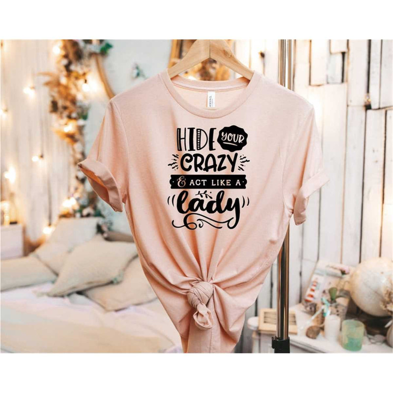 MR-77202316170-hide-your-crazy-act-like-a-lady-shirt-crazy-lady-shirt-funny-image-1.jpg