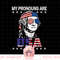 4th of July My Pronouns Are USA Flag Design for Men & Women png, sublimation copy.jpg