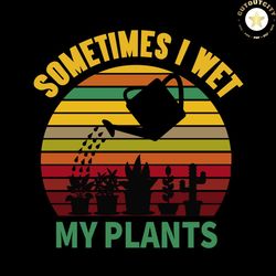 sometimes i wet my plants, trending svg, trending now, trending, cactus svg, potted cactus, wateringpot svg, succulents,