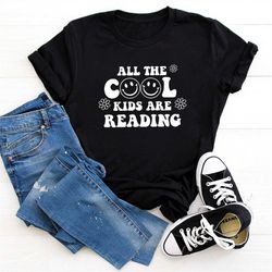 all the cool kids are reading shirt, teacher shirt, teacher t-shirt, teacher shirt, love of reading tee, reading tee