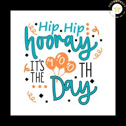hip hip hooray it's the 100th day svg png
