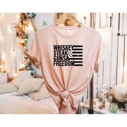 whiskey steak guns and freedom shirt, july 4th, patriotic home saying, military shirt, usa shirt quote, military design,