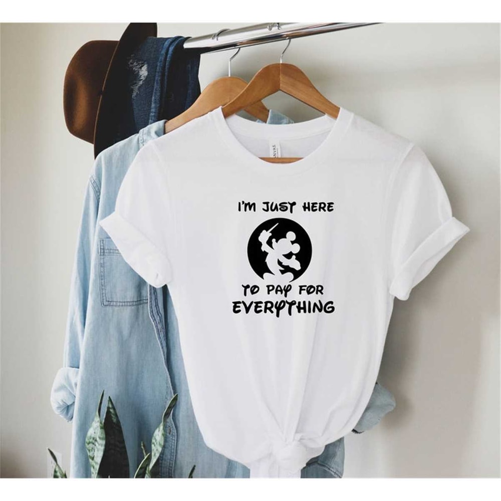 MR-772023171937-im-just-here-to-pay-for-everything-shirt-disney-dad-image-1.jpg