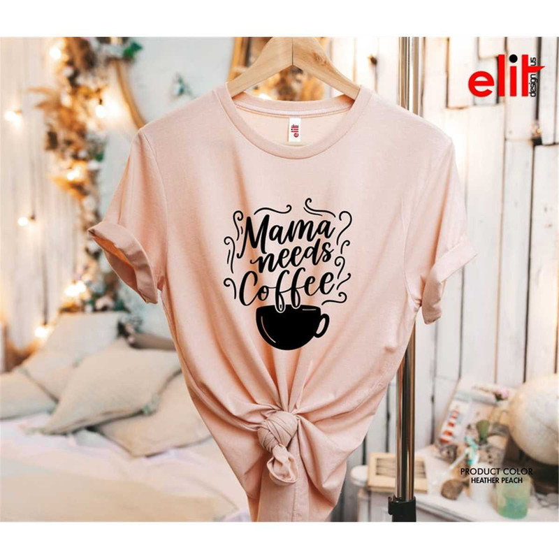 MR-77202317284-mama-needs-coffee-shirt-coffee-shirt-mama-mothers-day-shirt-image-1.jpg