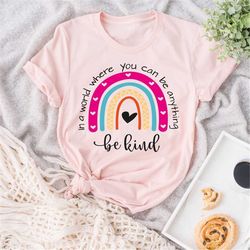 be kind shirt, in a world where you can be anything be kind, rainbow shirt, kindness shirt,