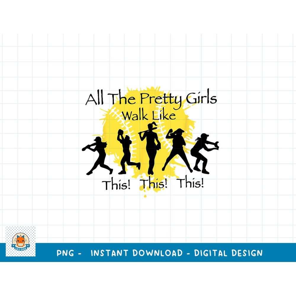 All The Pretty Girls Walk Like This Funny Baseball Softball png, sublimation copy.jpg