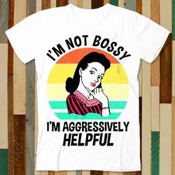 im not bossy im aggressively helpful pinup sexy girl t shirt adult unisex men women retro design tee vintage top a4725