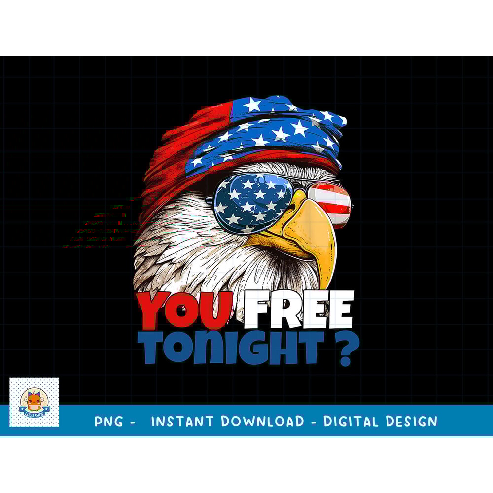 Are You Free Tonight 4th Of July Independence Day Eagle png, sublimation copy.jpg