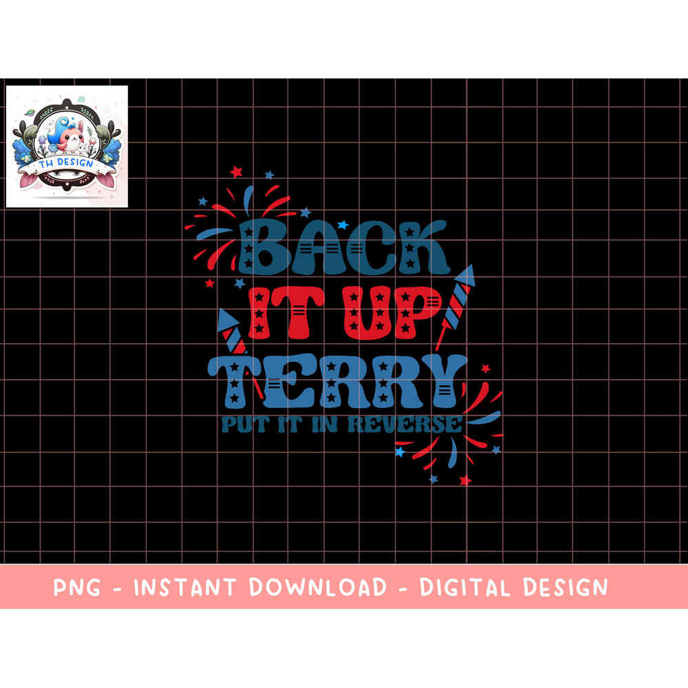 Back It Up Terry Put It In Reverse 4th Of July Fireworks png, sublimation copy.jpg