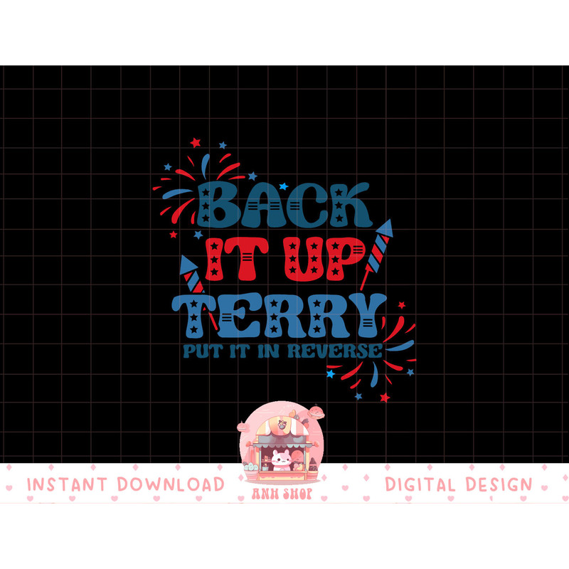 Back It Up Terry Put It In Reverse 4th Of July Fireworks png, sublimation copy.jpg