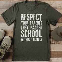 respect your parents they passed school without google tee